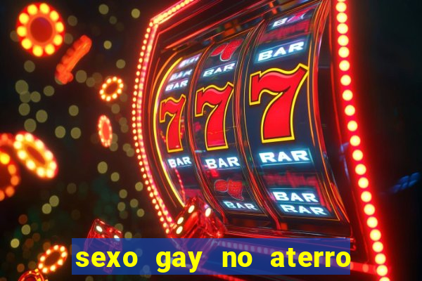 sexo gay no aterro do flamengo